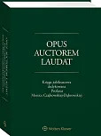 Opus auctorem laudat. Księga jubileuszowa dedykowana Profesor Monice Czajkowskiej-Dąbrowskiej Opus auctorem laudat. Księga jubileuszowa dedykowana Profesor Monice Czajkowskiej-Dąbrowskiej