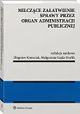Milczące załatwienie sprawy przez organ administracji publicznej Milczące załatwienie sprawy przez organ administracji publicznej