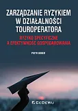 Zarządzanie ryzykiem w działalności touroperatora. Ryzyko specyficzne a efektywność gospodarowania Zarządzanie ryzykiem w działalności touroperatora. Ryzyko specyficzne a efektywność gospodarowania