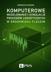 Komputerowe modelowanie i symulacje procesów logistycznych,Ireneusz Kaczmar