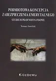 Podmiotowa koncepcja zabezpieczenia emerytalnego Podmiotowa koncepcja zabezpieczenia emerytalnego