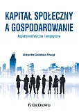 Kapitał społeczny a gospodarowanie - aspekty teoretyczne i empiryczne