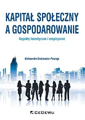 Kapitał społeczny a gospodarowanie - aspekty,Aleksandra Grabowska-Powaga