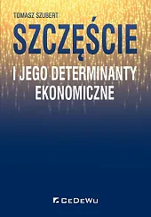 Szczęście i jego determinanty ekonomiczneTomasz Szubert