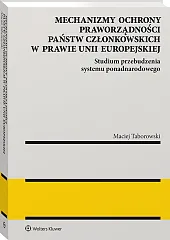 Mechanizmy ochrony praworządności państw członkowskich w prawie Unii Europejskiej