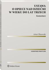 Ustawa o opiece nad dziećmi w wieku do lat trzech. Komentarz Ustawa o opiece nad dziećmi w wieku do lat trzech. Komentarz