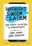 Zarządzaj swoim czasem Jak skupiać się na tym, co najważniejsze Zarządzaj swoim czasem Jak skupiać się na tym, co najważniejsze