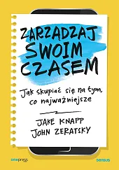 Zarządzaj swoim czasem Jak skupiać się,Jake Knapp
