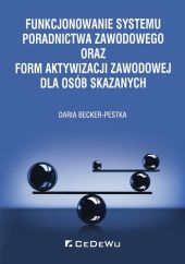 Funkcjonowanie systemu poradnictwa zawodowego oraz form aktywizacji zawodowej dla osób skazanych Funkcjonowanie systemu poradnictwa zawodowego oraz form aktywizacji zawodowej dla osób skazanych