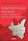 Administracja ogólna w myśli prawniczej Drugiej Rzeczypospolitej Administracja ogólna w myśli prawniczej Drugiej Rzeczypospolitej