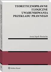 Teoretycznoprawne i logiczne uwarunkowania przekładu prawnegoAnna Jopek-Bosiacka Teoretycznoprawne i logiczne uwarunkowania przekładu prawnegoAnna Jopek-Bosiacka