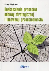 Doskonalenie procesów odnowy strategicznej i innowacji,Paweł Mielcarek