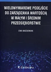 Wielowymiarowe podejście do zarządzania wartością w,Ewa Maćkowiak Wielowymiarowe podejście do zarządzania wartością w,Ewa Maćkowiak