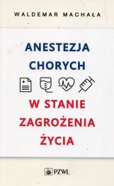 Anestezja chorych w stanie zagrożenia życia Anestezja chorych w stanie zagrożenia życia