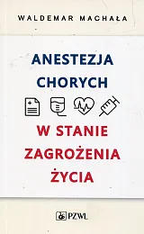 Anestezja chorych w stanie zagrożenia życiaWaldemar Machała