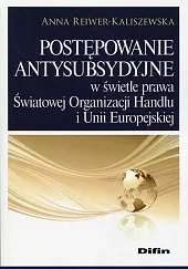 Postępowanie antysubsydyjne w świetle prawa Światowej,Anna Reiwer-Kaliszewska