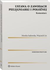 Ustawa o zawodach pielęgniarki i położnej. Komentarz Ustawa o zawodach pielęgniarki i położnej. Komentarz