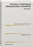 Ustawa o zawodach pielęgniarki i położnej. Komentarz Ustawa o zawodach pielęgniarki i położnej. Komentarz