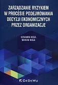 Zarządzanie ryzykiem w procesie podejmowania decyzji ekonomicznych przez organizacje Zarządzanie ryzykiem w procesie podejmowania decyzji ekonomicznych przez organizacje