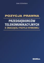 Pozycja prawna przedsiębiorców telekomunikacyjnych o znaczącej pozycji rynkowej Pozycja prawna przedsiębiorców telekomunikacyjnych o znaczącej pozycji rynkowej