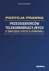 Pozycja prawna przedsiębiorców telekomunikacyjnych o znaczącej,Ewa Stefańska
