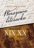 Warszawa literacka przełomu XIX i XX wieku Warszawa literacka przełomu XIX i XX wieku