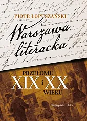 Warszawa literacka przełomu XIX i XX,Piotr Łopuszański