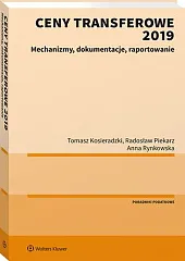 Ceny transferowe 2019. Mechanizmy, dokumentacje, raportowanieTomasz Kosieradzki