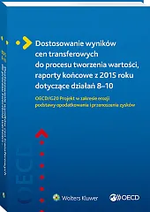 Dostosowanie wyników cen transferowych do procesu tworzenia wartości, raporty końcowe z 2015 roku dotyczące działań 8–10. OECD/G20 Projekt w zakresie erozji podstawy opodatkowania i przenoszenia zysków