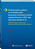 Dostosowanie wyników cen transferowych do procesu tworzenia wartości, raporty końcowe z 2015 roku dotyczące działań 8–10. OECD/G20 Projekt w zakresie erozji podstawy opodatkowania i przenoszenia zysków Dostosowanie wyników cen transferowych do procesu tworzenia wartości, raporty końcowe z 2015 roku dotyczące działań 8–10. OECD/G20 Projekt w zakresie erozji podstawy opodatkowania i przenoszenia zysków
