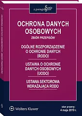 Ochrona danych osobowych. Zbiór przepisów. Ogólne rozporządzenie o ochronie danych (RODO). Ustawa o ochronie danych osobowych (UODO). Ustawa sektorowa wdrażająca RODO