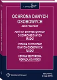 Ochrona danych osobowych. Zbiór przepisów. Ogólne rozporządzenie o ochronie danych (RODO). Ustawa o ochronie danych osobowych (UODO). Ustawa sektorowa wdrażająca RODO Ochrona danych osobowych. Zbiór przepisów. Ogólne rozporządzenie o ochronie danych (RODO). Ustawa o ochronie danych osobowych (UODO). Ustawa sektorowa wdrażająca RODO