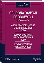 Ochrona danych osobowych. Zbiór przepisów. Ogólne rozporządzenie o ochronie danych (RODO). Ustawa o ochronie danych osobowych (UODO). Ustawa sektorowa wdrażająca RODO