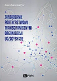 Zarządzanie partnerstwami transgranicznymi organizacji uczących się Zarządzanie partnerstwami transgranicznymi organizacji uczących się