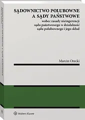 Sądownictwo polubowne a sądy państwowe wobec,Marcin Orecki Sądownictwo polubowne a sądy państwowe wobec,Marcin Orecki