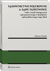 Sądownictwo polubowne a sądy państwowe wobec zasady nieingerencji sądu państwowego w działalność sądu polubownego i jego skład Sądownictwo polubowne a sądy państwowe wobec zasady nieingerencji sądu państwowego w działalność sądu polubownego i jego skład