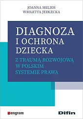 Diagnoza i ochrona dziecka z traumą rozwojową w polskim systemie prawa