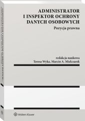 Administrator i inspektor ochrony danych osobowych. Pozycja prawna Administrator i inspektor ochrony danych osobowych. Pozycja prawna