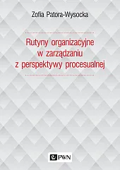 Rutyny organizacyjne w zarządzaniu z perspektywy,Zofia Patora-Wysocka