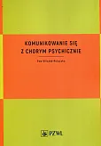 Komunikowanie się z chorym psychicznie Komunikowanie się z chorym psychicznie