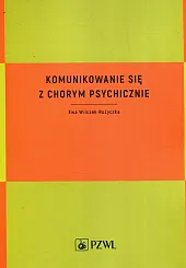 Komunikowanie się z chorym psychicznieEwa Wilczek-Rużyczka