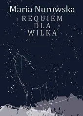 Requiem dla wilkaMaria Nurowska