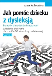 Jak pomóc dziecku z dysleksją. Ćwiczenia,Anna Radwańska Jak pomóc dziecku z dysleksją. Ćwiczenia,Anna Radwańska