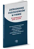 Zatrudnianie cudzoziemców 56 najciekawszych pytań i procedur Zatrudnianie cudzoziemców 56 najciekawszych pytań i procedur