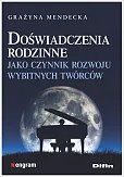 Doświadczenia rodzinne jako czynnik rozwoju wybitnych twórców Doświadczenia rodzinne jako czynnik rozwoju wybitnych twórców