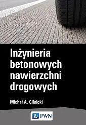Inżynieria betonowych nawierzchni drogowychMichał A. Glinicki