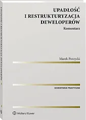 Upadłość i restrukturyzacja deweloperów. KomentarzMarek Porzycki