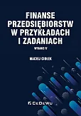 Finanse przedsiębiorstw w przykładach i zadaniach Finanse przedsiębiorstw w przykładach i zadaniach