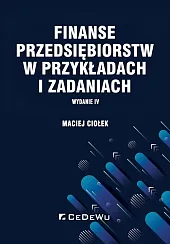 Finanse przedsiębiorstw w przykładach i zadaniachMaciej Ciołek