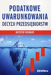 Podatkowe uwarunkowania decyzji przedsiebiorstwKrzysztof Biernacki